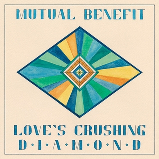 Mutual Benefit: 'Love's Crushing Diamond'